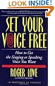 Set Your Voice Free: How to get the Singing or Speaking Voice You Want