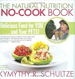 The Natural Nutrition No-Cook Book: Delicious Food for You...and Your Pets!