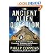 The Ancient Alien Question: A New Inquiry Into the Existence, Evidence, and Influence of Ancient Visitors