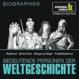 KLASSIK RADIO pr&auml;sentiert: Bedeutende Personen der Weltgeschichte: Mohammed / Karl der Gro&szlig;e / Hildegard von Bingen / Friedrich Barbarossa - 