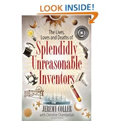 The Lives, Loves and Deaths of Splendidly Unreasonable Inventors