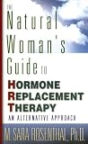 Natural Woman s Guide to Hormone Replacement Therapy: An Alternative Approach