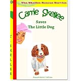 Carrie Skellee and The Little Dog - (Skellee Stories Are Great Bedtime Stories Too!) (Skellee Rescue Service) ~ AnneMarie Callan