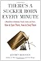 There's A Sucker Born Every Minute