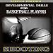Developmental Drills For Basketball Players (Shooting Soundtrack)