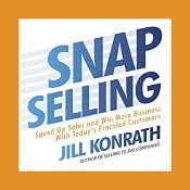 Snap Selling: Speed Up Sales and Win More Business with Today's Frazzled Customers | [Jill Konrath]