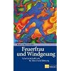 Feuerfrau und Windgesang: Schamanische Rituale f�r Schutz und St�rkung
