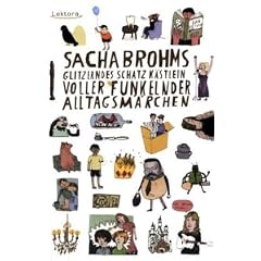 Sacha Brohms glitzerndes Schatzk�stlein voller funkelnder Alltagsm�rchen
