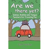 Are We There Yet?: Games, Riddles and Tongue Twisters for Hours of Traveling Fun!