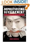 Depoliticizing Development: The World Bank and Social Capital (Anthem Studies in Development and Globalization)