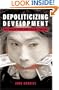 Depoliticizing Development: The World Bank and Social Capital (Anthem Studies in Development and Globalization)