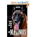 Der Malinois: Geschichte-Erziehung-Hundesport-Pflege