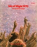 Isle of Wight 1970 : the last great festival
