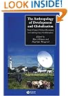The Anthropology of Development and Globalization: From Classical Political Economy to Contemporary Neoliberalism (Blackwell Anthologies in Social and Cultural Anthropology)