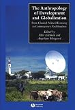 The Anthropology of Development and Globalization: From Classical Political Economy to Contemporary Neoliberalism (Blackwell Anthologies in Social and Cultural Anthropology)