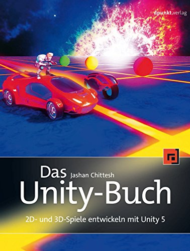 Das Unity-Buch: 2D- und 3D-Spiele entwickeln mit Unity 5 (German Edition)