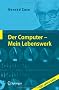 Der Computer - Mein Lebenswerk: 100 Jahre Zuse