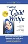Healing the Child Within: Discovery and Recovery for Adult Children of Dysfunctional Families
