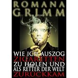Wie ich auszog Zigaretten zu holen ...von "Romana Grimm"