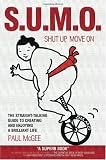 S.U.M.O.: Shut Up, Move On: The Straight-Talking Guide to Creating and Enjoying a Brilliant Life