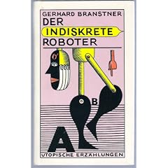 Der indiskrete Roboter. Utopische Erz�hlungen