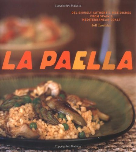 Buy La Paella: Deliciously Authentic Rice Dishes from Spain’s Mediterranean Coast