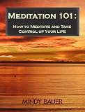 Meditation 101:  How to Meditate and Take Control of Your Life