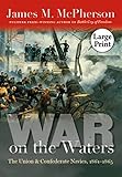 War on the waters : the Union and Confederate Navies, 1861-1865
