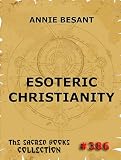 Esoteric Christianity (Annotated Edition) (The Sacred Books)