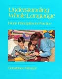 Understanding Whole Language: From Principles to Practice (Heinemann Cassell Language and Literacy)