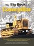 The Big Book of Caterpillar: The Complete History of Caterpillar Bulldozers & Tractors1 Plus Collectibles, Sales Memorabilia, and Brochures