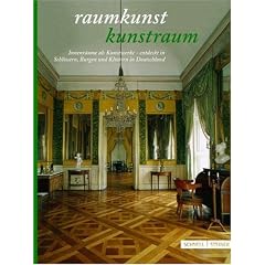 Raumkunst - Kunstraum: Innenr�ume als Kunstwerke - entdeckt in Schl�ssern, Burgen und Kl�stern in Deutschland