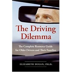 The Driving Dilemma: The Complete Resource Guide for Older Drivers and Their Families