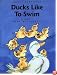 Ducks Like To Swim