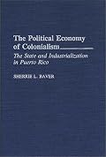 The Political Economy of Colonialism: The State and Industrialization in Puerto Rico