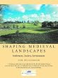 Shaping Medieval Landscapes: Settlement, Society, Environment (None)