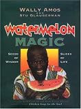 Watermelon Magic: Seeds Of Wisdom, Slices Of Life