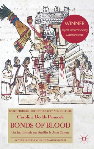 bonds of blood gender lifecycle and sacrifice in aztec culture early modern history society and culture