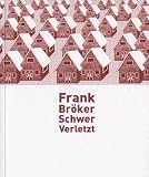 Schwer Verletzt - Frank Br&ouml;ker, Anne Manzek