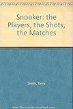 Snooker : the players, the shots, the matches