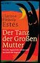 Der Tanz der Gro�en Mutter: Von der Jugend des Alters und der Reife der Jugend
