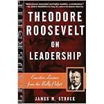 Theodore Roosevelt on Leadership: Executive Lessons from the Bully Pulpit (On Leadership) book cover