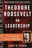 Theodore Roosevelt on Leadership: Executive Lessons from the Bully Pulpit (On Leadership)