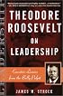 Theodore Roosevelt on Leadership: Executive Lessons from the Bully Pulpit (On Leadership)