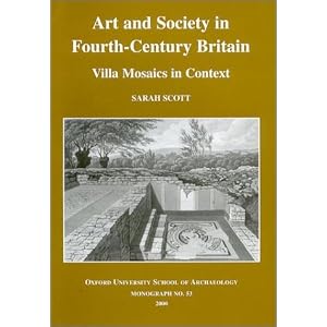 Art and Society in Fourth-century Britain: Villa Mosaics in Context (Plymouth archaeology occasional publication)