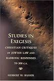 Studies in Exegesis: Christian Critiques of Jewish Law and Rabbinic Responses, 70-300 C.E.