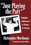  : Just Playing the Part': Engaging Adolescents in Drama and Literacy (Language and Literacy Series (Teachers College Pr))