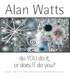 Do You Do It or Does It Do You?: How to Let the Universe Meditate You
