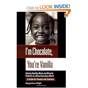 I'm Chocolate, You're Vanilla: Raising Healthy Black and Biracial Children in a Race-Conscious World