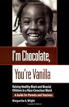 I'm Chocolate, You're Vanilla: Raising Healthy Black and Biracial Children in a Race-Conscious World